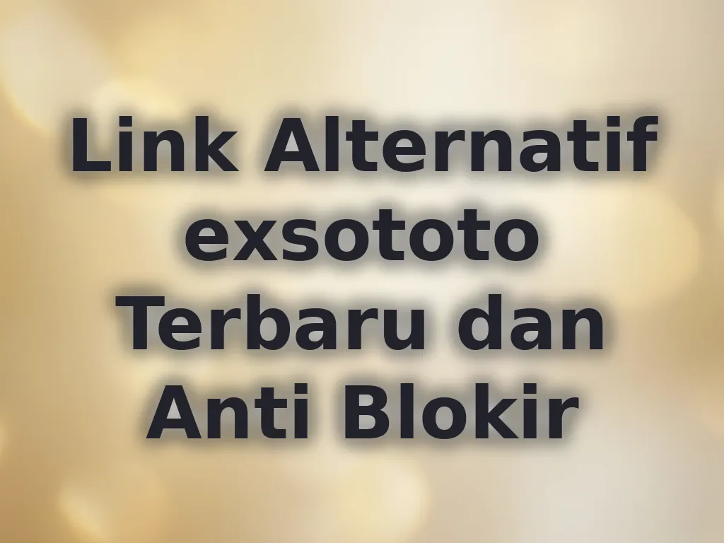 Link Alternatif exsototo Terbaru dan Anti Blokir